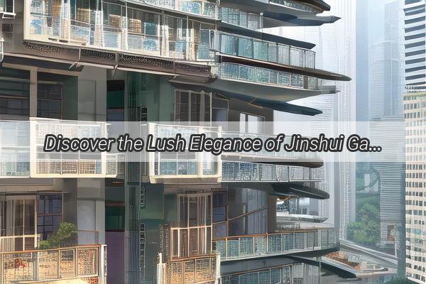 Discover the Lush Elegance of Jinshui Garden Guangzhous Premier Living Haven